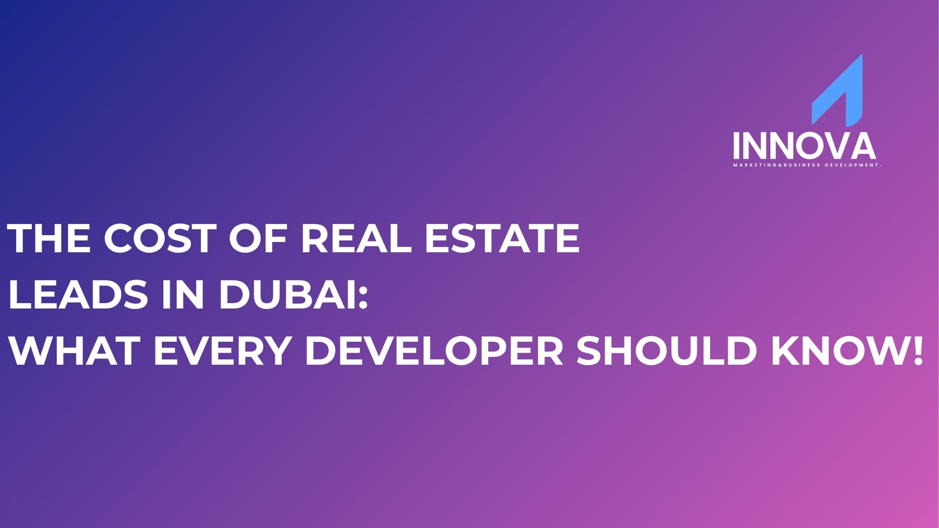 The Cost of Real Estate Leads in Dubai: What Every Developer Should Know